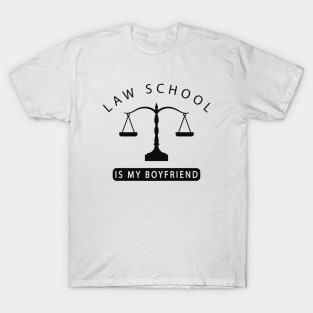 Law Student - Law school is my boyfriend T-Shirt